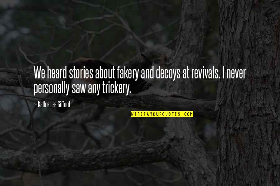 Decoys Quotes By Kathie Lee Gifford: We heard stories about fakery and decoys at