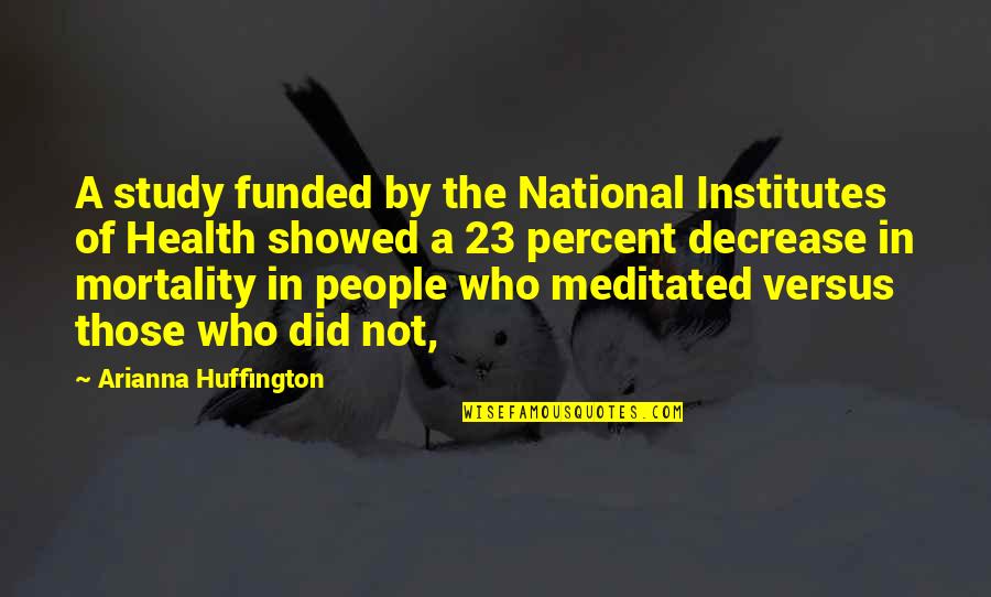 Decrease Quotes By Arianna Huffington: A study funded by the National Institutes of