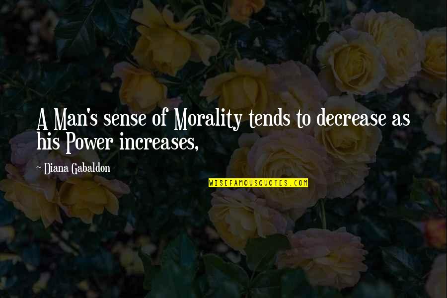 Decrease Quotes By Diana Gabaldon: A Man's sense of Morality tends to decrease