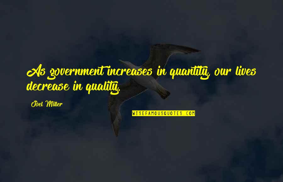Decrease Quotes By Joel Miller: As government increases in quantity, our lives decrease