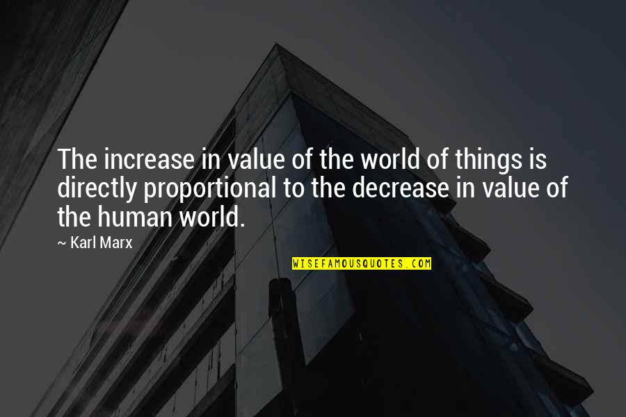 Decrease Quotes By Karl Marx: The increase in value of the world of Decrease Quotes By Karl Marx: The increase in value of the world of