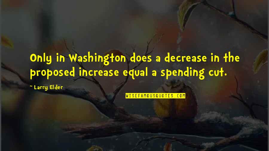 Decrease Quotes By Larry Elder: Only in Washington does a decrease in the