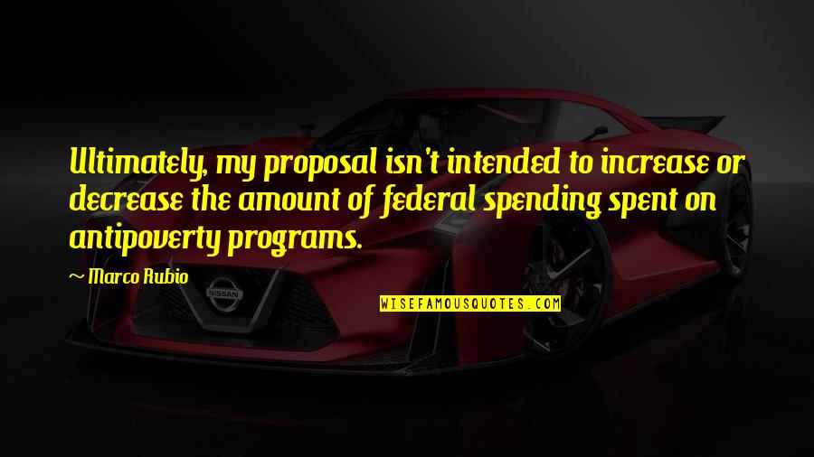 Decrease Quotes By Marco Rubio: Ultimately, my proposal isn't intended to increase or Decrease Quotes By Marco Rubio: Ultimately, my proposal isn't intended to increase or