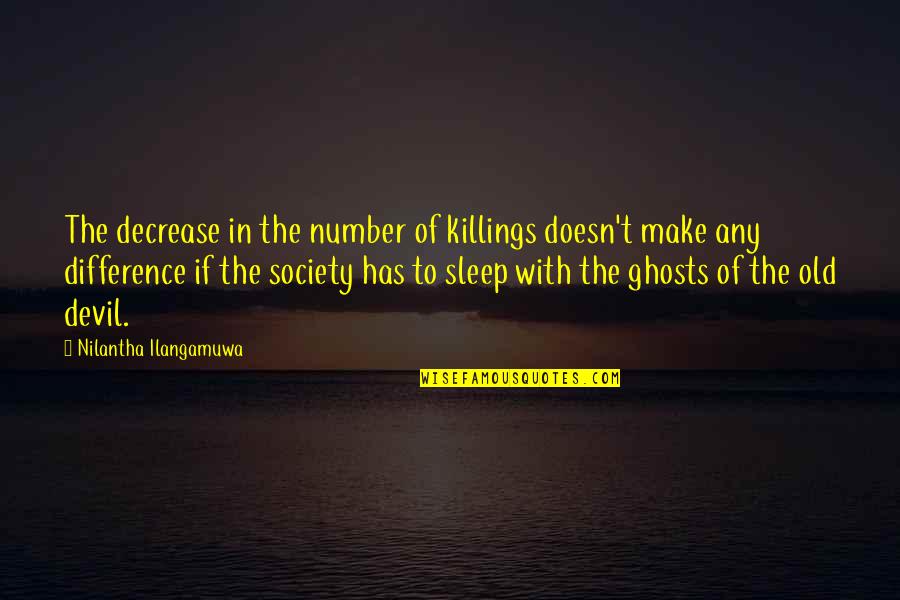 Decrease Quotes By Nilantha Ilangamuwa: The decrease in the number of killings doesn't Decrease Quotes By Nilantha Ilangamuwa: The decrease in the number of killings doesn't