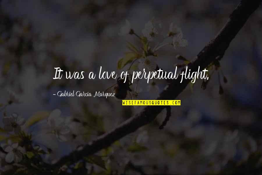 Decreased Fetal Movement Quotes By Gabriel Garcia Marquez: It was a love of perpetual flight. Decreased Fetal Movement Quotes By Gabriel Garcia Marquez: It was a love of perpetual flight.