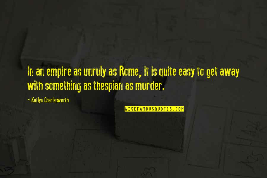 Decreased Libido Quotes By Katlyn Charlesworth: In an empire as unruly as Rome, it Decreased Libido Quotes By Katlyn Charlesworth: In an empire as unruly as Rome, it