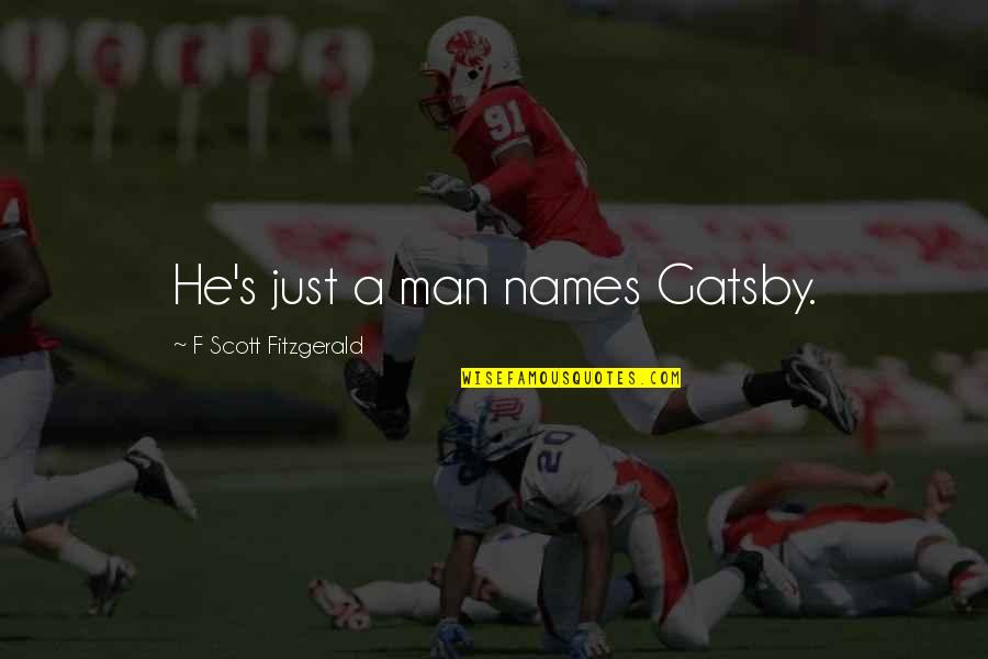Decreases In A Way Quotes By F Scott Fitzgerald: He's just a man names Gatsby. Decreases In A Way Quotes By F Scott Fitzgerald: He's just a man names Gatsby.