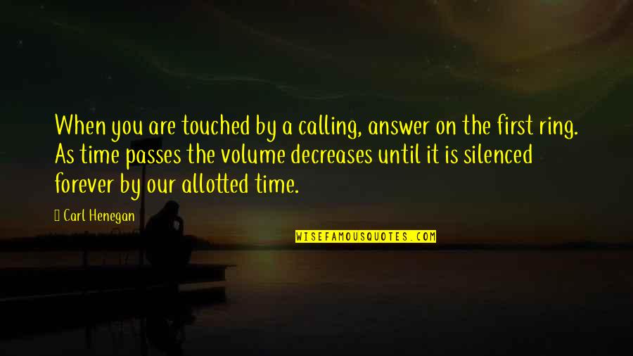 Decreases Quotes By Carl Henegan: When you are touched by a calling, answer