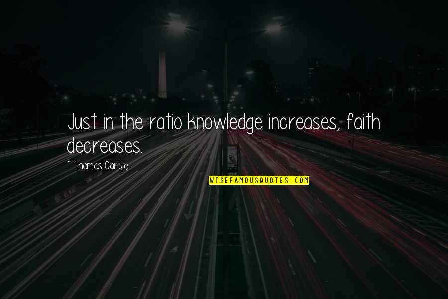 Decreases Quotes By Thomas Carlyle: Just in the ratio knowledge increases, faith decreases.