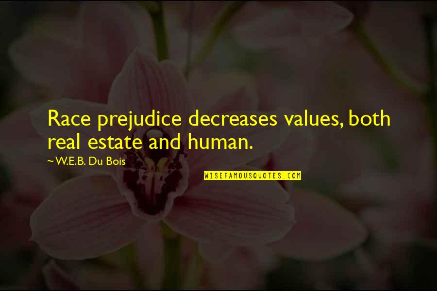 Decreases Quotes By W.E.B. Du Bois: Race prejudice decreases values, both real estate and