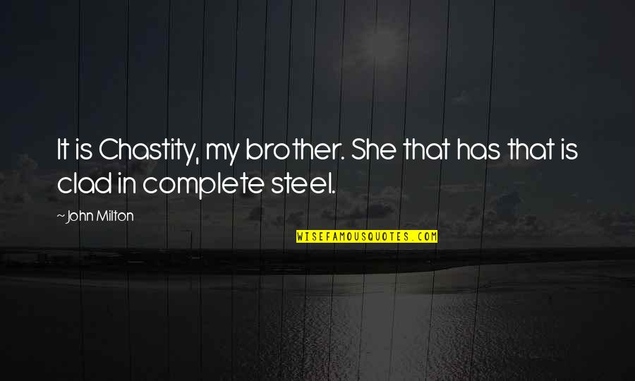 Decreasing Quotes By John Milton: It is Chastity, my brother. She that has
