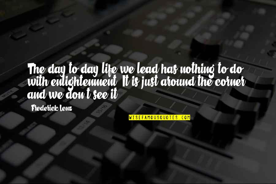 Decreasing Term Assurance Quote Quotes By Frederick Lenz: The day-to-day life we lead has nothing to