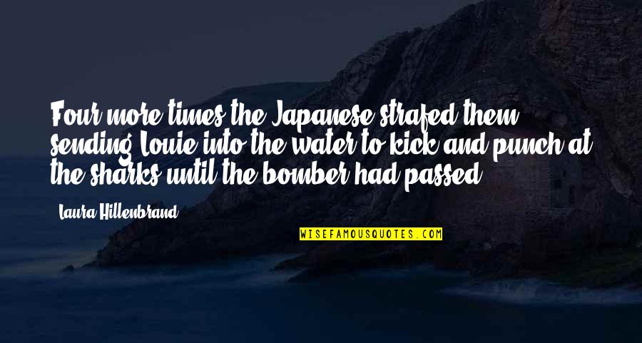 Decreasingly Quotes By Laura Hillenbrand: Four more times the Japanese strafed them, sending