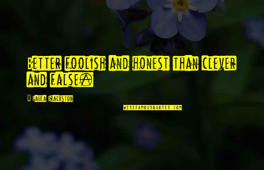 Decreated Quotes By Paula Brackston: Better foolish and honest than clever and false.