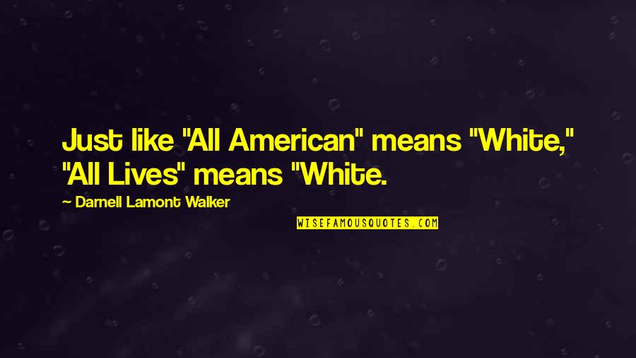 Decreation For This Earth Quotes By Darnell Lamont Walker: Just like "All American" means "White," "All Lives"