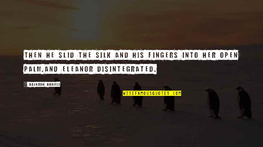 Decreation Simone Quotes By Rainbow Rowell: Then he slid the silk and his fingers