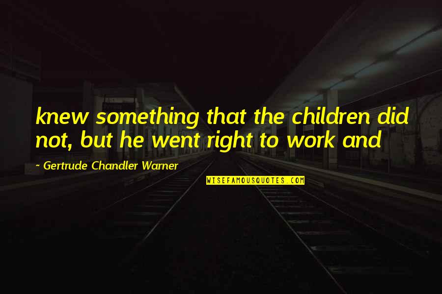 Decreation Story Quotes By Gertrude Chandler Warner: knew something that the children did not, but