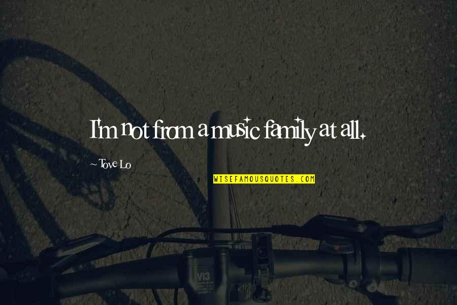 Decreation Story Quotes By Tove Lo: I'm not from a music family at all.