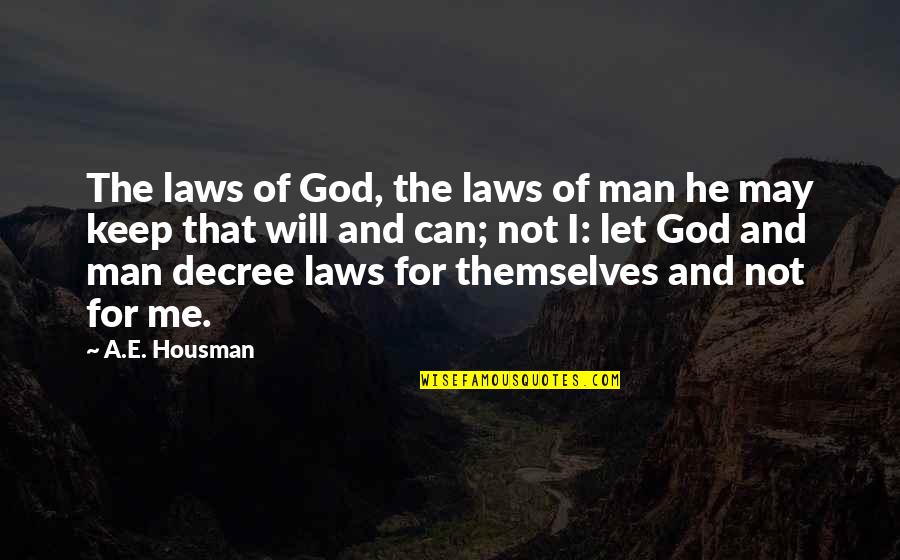 Decree Quotes By A.E. Housman: The laws of God, the laws of man