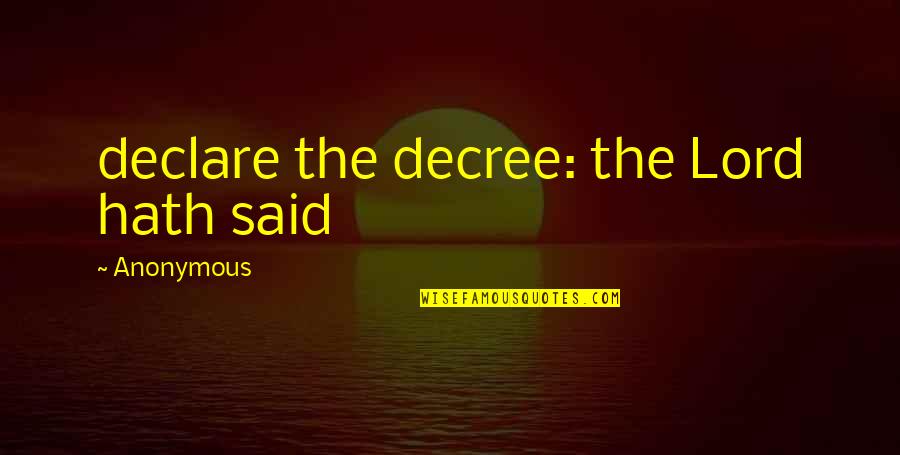 Decree Quotes By Anonymous: declare the decree: the Lord hath said