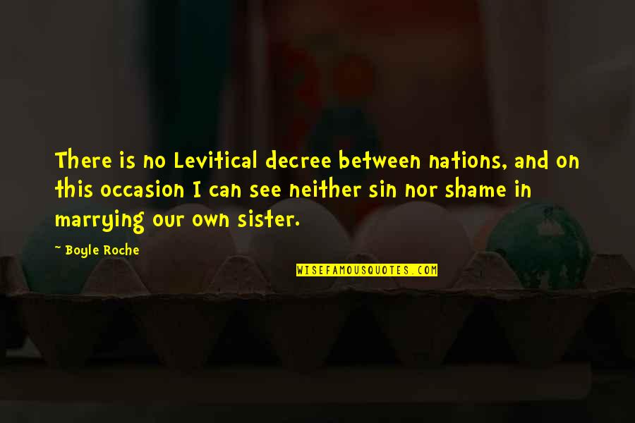 Decree Quotes By Boyle Roche: There is no Levitical decree between nations, and