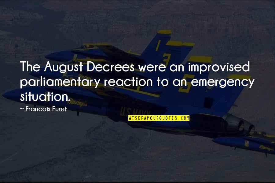 Decree Quotes By Francois Furet: The August Decrees were an improvised parliamentary reaction