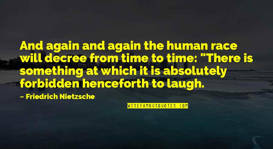 Decree Quotes By Friedrich Nietzsche: And again and again the human race will