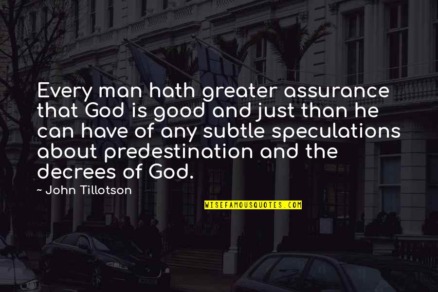 Decree Quotes By John Tillotson: Every man hath greater assurance that God is