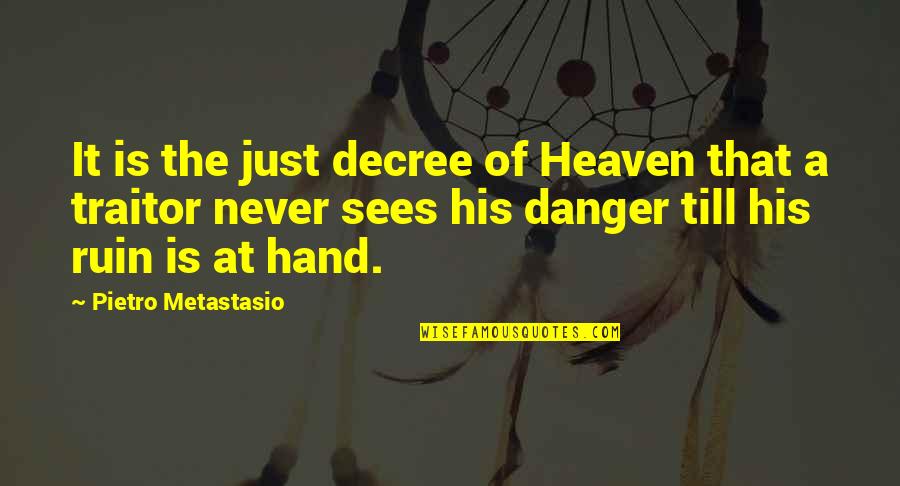 Decree Quotes By Pietro Metastasio: It is the just decree of Heaven that
