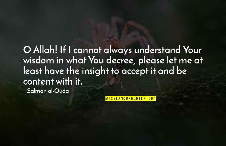 Decree Quotes By Salman Al-Ouda: O Allah! If I cannot always understand Your