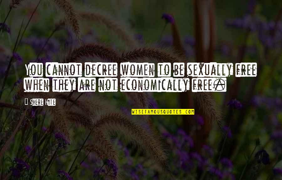 Decree Quotes By Shere Hite: You cannot decree women to be sexually free
