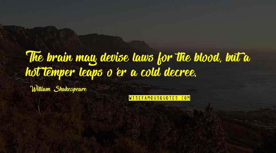 Decree Quotes By William Shakespeare: The brain may devise laws for the blood,