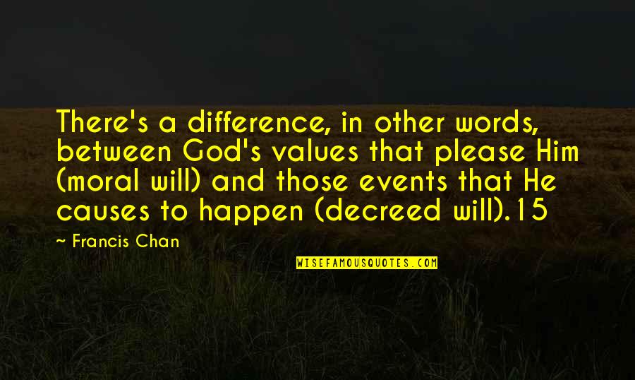 Decreed Quotes By Francis Chan: There's a difference, in other words, between God's