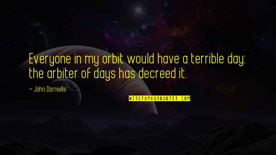 Decreed Quotes By John Darnielle: Everyone in my orbit would have a terrible