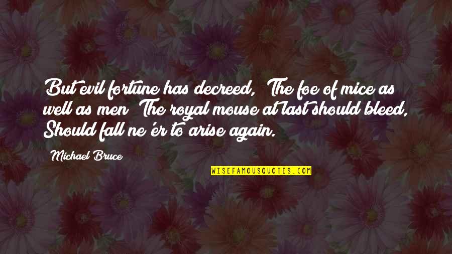 Decreed Quotes By Michael Bruce: But evil fortune has decreed, (The foe of