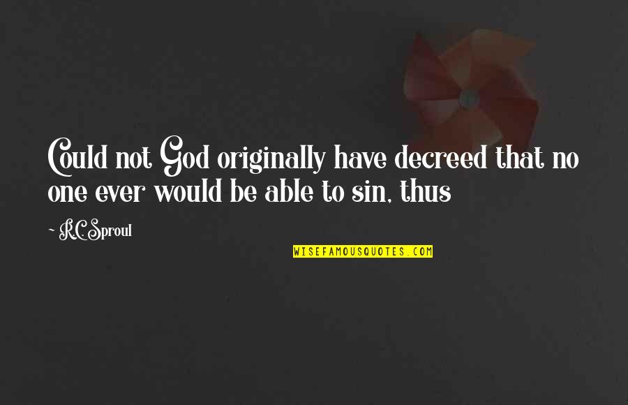 Decreed Quotes By R.C. Sproul: Could not God originally have decreed that no
