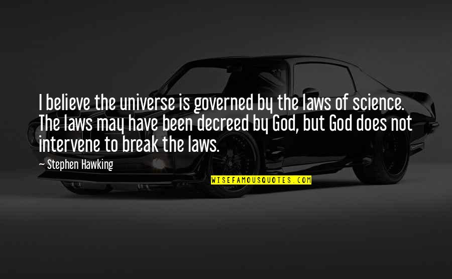 Decreed Quotes By Stephen Hawking: I believe the universe is governed by the