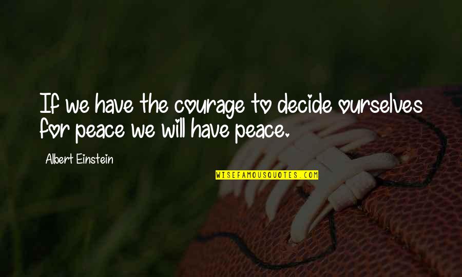 Decremental Quotes By Albert Einstein: If we have the courage to decide ourselves