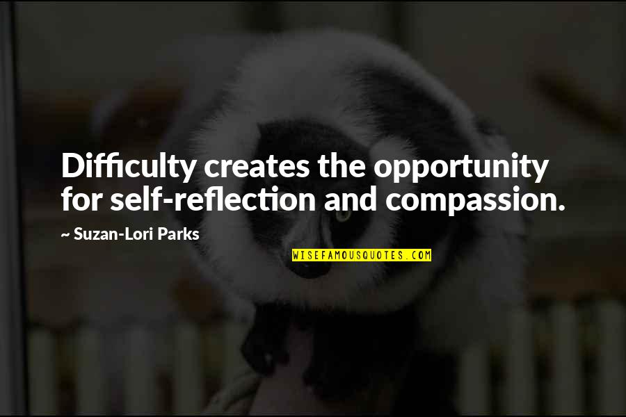 Decremental Quotes By Suzan-Lori Parks: Difficulty creates the opportunity for self-reflection and compassion.