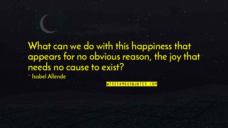 Decremento Quotes By Isabel Allende: What can we do with this happiness that
