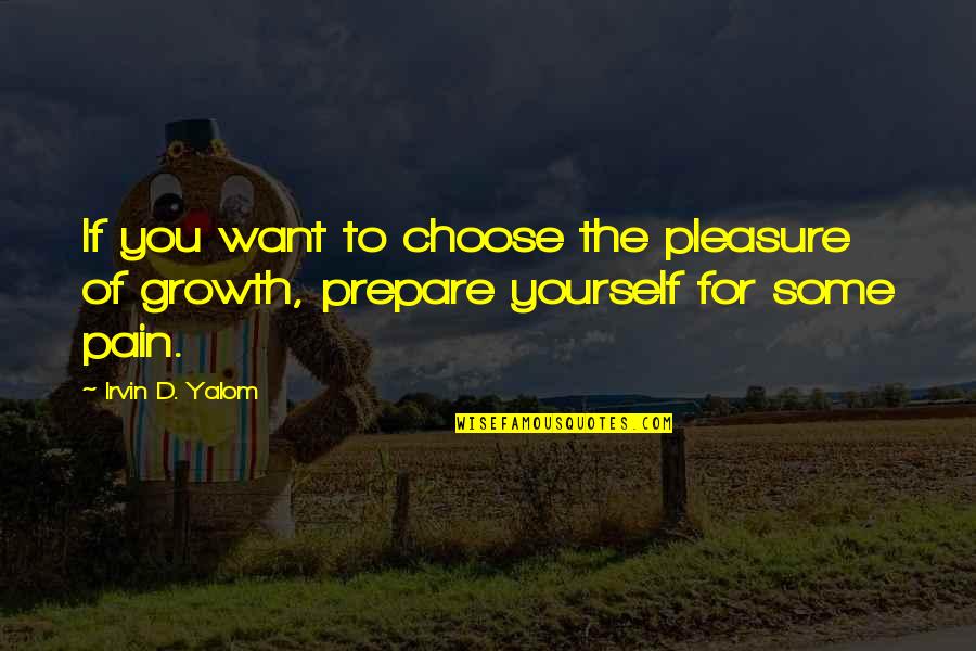 Decrements Quotes By Irvin D. Yalom: If you want to choose the pleasure of