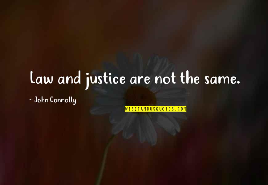 Decrements Quotes By John Connolly: Law and justice are not the same.