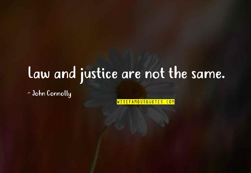 Decrements Quotes By John Connolly: Law and justice are not the same. Decrements Quotes By John Connolly: Law and justice are not the same.
