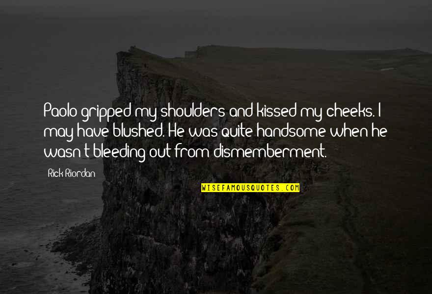 Decrements Quotes By Rick Riordan: Paolo gripped my shoulders and kissed my cheeks.