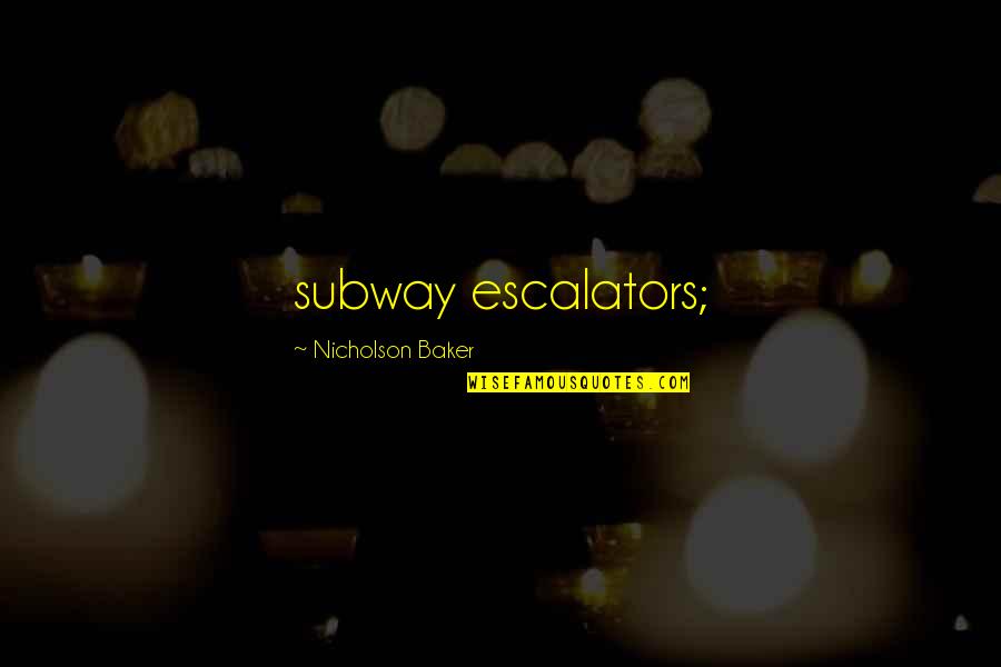 Decretos Ejecutivos Quotes By Nicholson Baker: subway escalators;