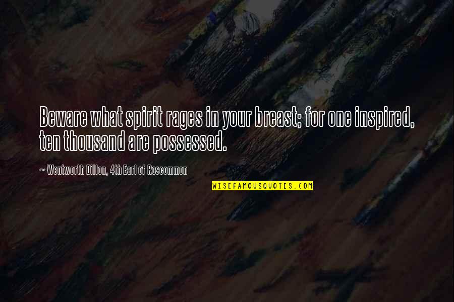 Decretos Y Quotes By Wentworth Dillon, 4th Earl Of Roscommon: Beware what spirit rages in your breast; for Decretos Y Quotes By Wentworth Dillon, 4th Earl Of Roscommon: Beware what spirit rages in your breast; for