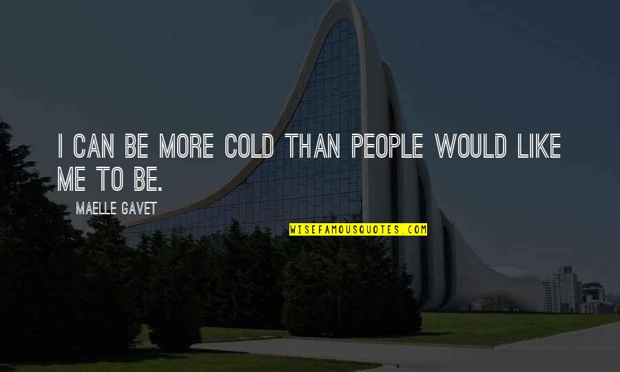 Decretum Of Gratian Quotes By Maelle Gavet: I can be more cold than people would Decretum Of Gratian Quotes By Maelle Gavet: I can be more cold than people would