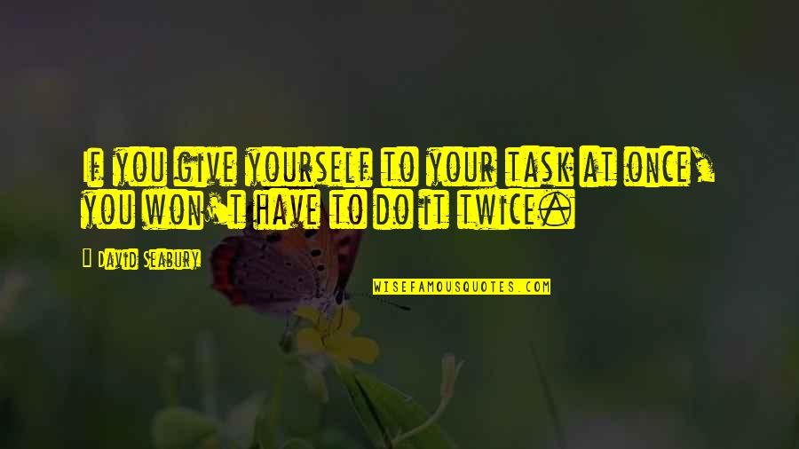 Decried Pronunciation Quotes By David Seabury: If you give yourself to your task at