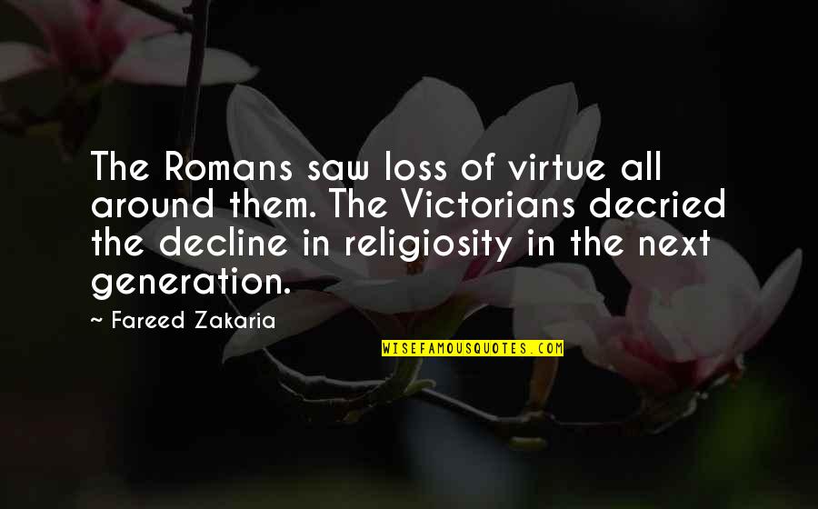 Decried Quotes By Fareed Zakaria: The Romans saw loss of virtue all around