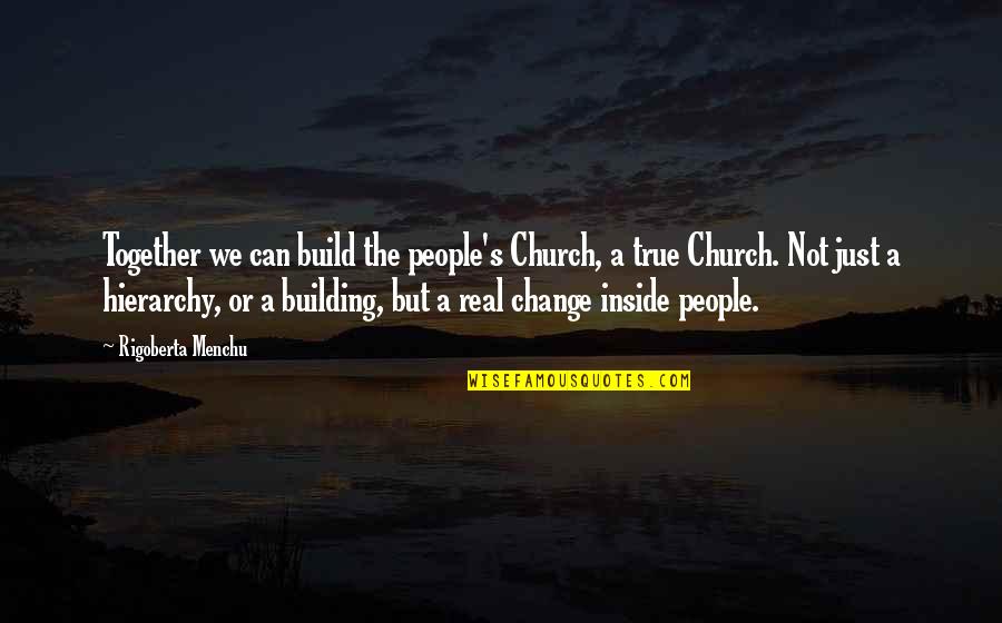 Decried Quotes By Rigoberta Menchu: Together we can build the people's Church, a Decried Quotes By Rigoberta Menchu: Together we can build the people's Church, a